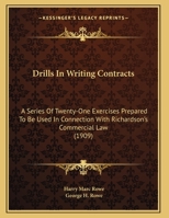 Drills In Writing Contracts: A Series Of Twenty-one Exercises Prepared To Be Used In Connection With Richardson's Commercial Law 1012973549 Book Cover