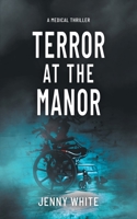 Terror at the Manor: A Medical Thriller (The Abbey Roberts) 1069973319 Book Cover