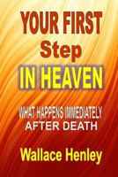 Your First Step in Heaven: What Happens Immediately After Death 1312623209 Book Cover