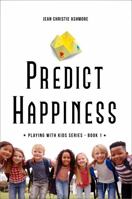 Predict Happiness: How to Use Paper Fortune Tellers To Tell Your Kids They’re Wonderful - No Matter What! 1735649503 Book Cover