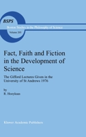 Fact, Faith and Fiction in the Development of Science: The Gifford Lectures Given in the University of St. Andrews, 1976 (Boston Studies in the Philosophy of Science) 0792357744 Book Cover