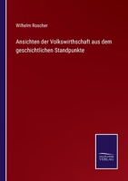 Ansichten der Volkswirthschaft aus dem geschichtlichen Standpunkte 3375083661 Book Cover