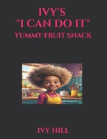 IVY'S " I CAN DO IT": YUMMY FRUIT SNACK B0F31C83M4 Book Cover