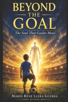 Beyond the Goal: The Soul that Guides Messi B0F9LPQ9WN Book Cover