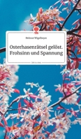 Osterhasenrätsel gelöst. Frohsinn und Spannung. Life is a Story (German Edition) 3990872540 Book Cover