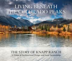 Living Beneath the Colorado Peaks: The Story of Knapp Ranch 1423650964 Book Cover