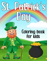 St Patrick's Day Coloring Book For Kids: Fun Coloring Book for Little Boys and Girls B08WZHBHYP Book Cover