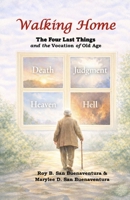 Walking Home: The Four Last Things and the Vocation of Old Age B0GHYDM7BX Book Cover