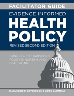 Facilitator Guide for Evidence-Informed Health Policy, Second Edition Revised : Using EBP to Transform Policy in Nursing and Healthcare 1646482352 Book Cover