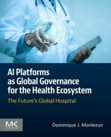 AI Platforms as Global Governance for the Health Ecosystem: The Future's Global Hospital 0443455058 Book Cover