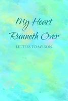 My Heart Runneth Over: Letters To My Son 1798705966 Book Cover