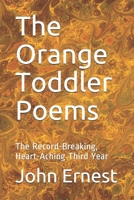 The Orange Toddler Poems: The Record-Breaking, Heart-Aching Third Year B083XVYZS5 Book Cover
