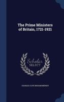 The prime ministers of Britain, 1721-1921 1347605290 Book Cover