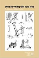 Wood Harvesting With Hand Tools: An Illustrated Training Manual 9221062171 Book Cover