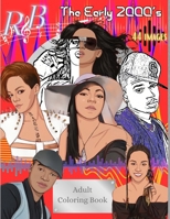 R&B The Early 2000's: Adult Coloring Book - 44 Coloring Pages: Featuring some of the most popular R&B artists From the early 2000s era B0CT5453LC Book Cover