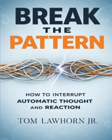 Break the Pattern: How to Interrupt Automatic Thought and Reaction B0GWNZWLGP Book Cover