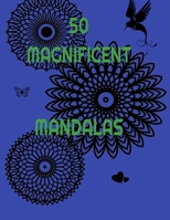 50 MAGNIFICENT MANDALAS B0BD2TRV69 Book Cover
