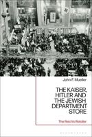 The Kaiser, Hitler and the Jewish Department Store: The Reich's Retailer 1350301310 Book Cover