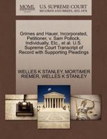 Grimes and Hauer, Incorporated, Petitioner, v. Sam Pollock, Individually, Etc., et al. U.S. Supreme Court Transcript of Record with Supporting Pleadings 1270415360 Book Cover