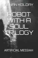 ROBOT WITH A SOUL TRILOGY: ARTIFICIAL MESSIAH B08JB1XJ8M Book Cover