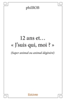 12 ans et… « J’suis qui, moi ? » (French Edition) 2414148160 Book Cover