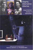 Staging Alternative Albertas: Experimental Drama in Edmonton 0887546188 Book Cover