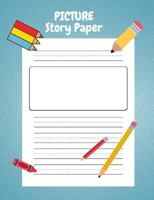Picture Story Paper: For Kinder-3rd Grade, Boys & Girls 100 Pages 7.44 X 9.69, Measured Top Space for Title, Picture Box for Drawings and Illustrations and Centered Dotted Lines for Handwriting Guide 1725743221 Book Cover