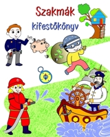 Szakmák kifestőkönyv: Gyönyörű illusztrációk a gyermekek számára tanulható szakmákról B0CG6QX2TR Book Cover