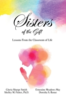 Sisters of the Gift: by Gloria Sharpe Smith, Shelley M. Fisher, Ph.D., Ernestine Meadows May and Doretha S. Rouse 1662841566 Book Cover