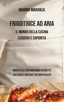 Friggitrice ad Aria: Il Mondo della Cucina Leggera e Saporita: Unisciti all'Esplorazione di Ricette Salutari e Gustose per Ogni Palato B0CKWLWZ66 Book Cover