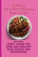 Simple Mediterranean Cookbook: Tasty Ideas For Good And Healthy Side Dishes And Appetizers 1802690166 Book Cover