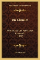 Die Claudier (Erweiterte Ausgabe): Roman aus der römischen Kaiserzeit 0530733773 Book Cover