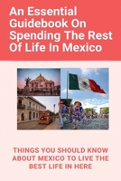 An Essential Guidebook On Spending The Rest Of Life In Mexico: Things You Should Know About Mexico To Live The Best Life In Here: Retirement Planning Workbook B08VCN6C6D Book Cover