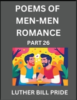 Men-Men Romance Poetry (Part 26)- Poems of MM Dating Relationship, Understanding Feelings of LGBTQ+ Love, Longing, Intimacy, Desire, and Sex Through Verse, Whispers of the Heart B0FWQ6QTNZ Book Cover