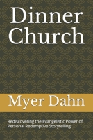 Dinner Church: Rediscovering the Evangelistic Power of Personal Redemptive Storytelling B097N8VC8D Book Cover