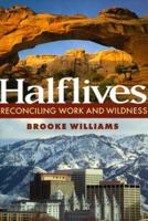 Halflives: Reconciling Work and Wildness 1559635770 Book Cover