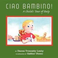 CIAO BAMBINO!: A Child's Tour of Italy 1420800825 Book Cover