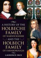 A History of the Holbeche Family of Warwickshire and the Holbech Family of Farnborough 1858584825 Book Cover