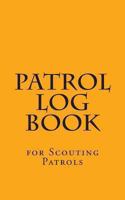 Patrol Log Book: For Scouting Patrols 1494467186 Book Cover