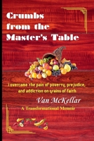 Crumbs from the Master's Table: I Overcame the Pain of Poverty, Prejudice, and Addiction on Grains of Faith B0DWFHCV72 Book Cover