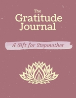 The Gratitude Journal. a Gift for Stepmother : Celebrating the Best Part of Your Day and Start Developing Yourself Today 1658644913 Book Cover