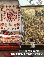 Ancient Tapestry Photo Book: Explore History Through 40 Stunning Images Depicting Intricate Textile Art Across Cultures B0DPXM9P2G Book Cover