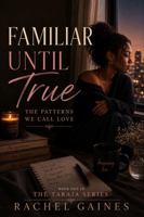 Familiar Until True: The Patterns We Call Love (The Taraja Series) B0H1MLJKJ2 Book Cover