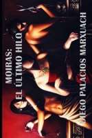 Moiras: El último hilo (Spanish Edition) B0DSKQGXRF Book Cover