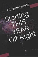 Starting THIS YEAR Off Right B0BPW936V3 Book Cover