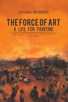 Force of Art - A Life For Painting 1528903382 Book Cover