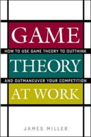 Game Theory at Work: How to Use Game Theory to Outthink and Outmaneuver Your Competition 0071400206 Book Cover