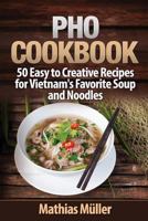 Pho Cookbook: 50 Easy to Creative Recipes for Vietnam’s Favorite Soup and Noodles (Volume 1) 1974496945 Book Cover
