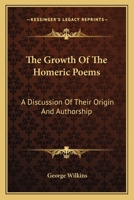 The Growth Of The Homeric Poems: A Discussion Of Their Origin And Authorship 1430463856 Book Cover