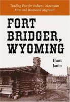 Fort Bridger, Wyoming: Trading Post for Indians, Mountain Men and Westward Migrants 0786408847 Book Cover